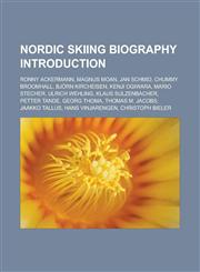 Nordic Skiing Biography Introduction Ronny Ackermann, Magnus Moan, Jan Schmid, Chummy Broomhall, Bjorn Kircheisen, Kenji Ogiwara, Mario Stecher, Ulri,1157505430,9781157505433