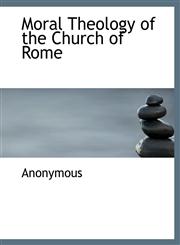 Moral Theology of the Church of Rome,1113609796,9781113609793