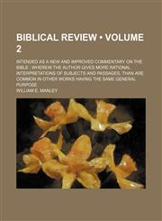 Biblical Review (Volume 2); Intended as a New and Improved Commentary on the Bible Wherein the Author Gives More Rational Interpretations of Subjects and Passages, Than Are Common in Other Works Having the Same General Purpose,1154221792,9781154221794