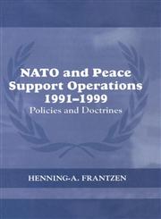 NATO and Peace Support Operations, 1991-1999: Policies and Doctrines (Cass Series on Peacekeeping) Policies and Doctrines,0415349966,9780415349963