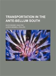 Transportation in the Ante-Bellum South; An Economic Analysis,1458987981,9781458987983