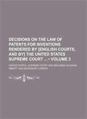 Decisions on the Law of Patents for Inventions Rendered by [English Courts, and By] the United States Supreme Court (Volume 3),1154003493,9781154003499