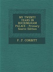MY TWENTY YEARS IN BUCKINGHAM PALACE - Primary Source Edition,1293051985,9781293051986