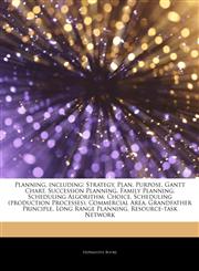 Articles On Planning, including Strategy, Plan, Purpose, Gantt Chart, Succession Planning, Family Planning, Scheduling Algorithm, Choice, Scheduling (production Processes), Commercial Area, Grandfather Principle, Long Range Planning,1243439661,9781243439666