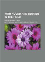 With Hound and Terrier in the Field; Hunting Reminiscences,1151301965,9781151301963