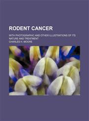 Rodent Cancer; With Photographic and Other Illustrations of Its Nature and Treatment,1151601233,9781151601230