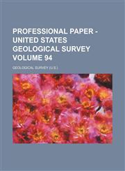 Professional paper - United States Geological Survey Volume 94,1130996867,9781130996869