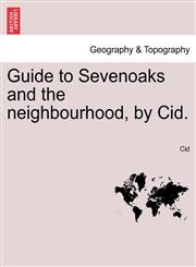 Guide to Sevenoaks and the neighbourhood, by Cid.,1240913753,9781240913756