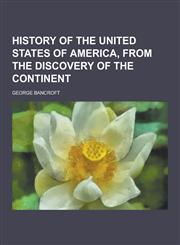 History of the United States of America, from the Discovery of the Continent,1230423060,9781230423067