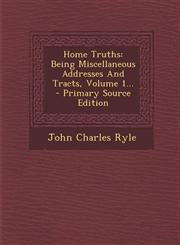 Home Truths Being Miscellaneous Addresses and Tracts, Volume 1... - Primary Source Edition,1293620033,9781293620038