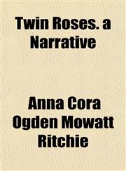 Twin Roses. a Narrative,1154880346,9781154880342