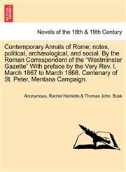 Contemporary Annals of Rome; Notes, Political, Arch Ological, and Social. by the Roman Correspondent of the "Westminster Gazette" with Preface by the,1240931409,9781240931408