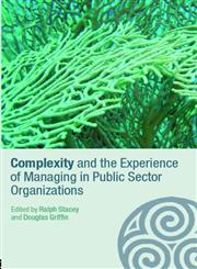 Complexity and the Experience of Managing in the Public Sector (Complexity as the Experience of Organizing),0415367328,9780415367325