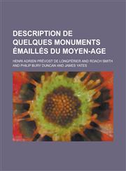 Description de quelques monuments émaillés du moyen-age,1236804872,9781236804877