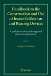 Handbook to the Construction and Use of Insect Collection and Rearing Devices A guide for teachers with suggested classroom applications,1402029748,9781402029745