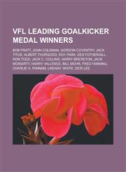 VFL Leading Goalkicker Medal winners Bob Pratt, John Coleman, Gordon Coventry, Jack Titus, Albert Thurgood, Roy Park, Des Fothergill, Ron Todd,1233171275,9781233171279