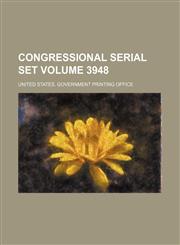 Congressional serial set Volume 3948,1130739260,9781130739268