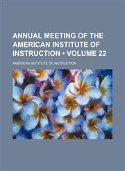 Annual meeting of the American Institute of Instruction (Volume 22),1154137856,9781154137859