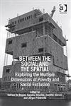 Between the Social and the Spatial Exploring the Multiple Dimensions of Poverty and Social Exclusion,075467925X,9780754679257