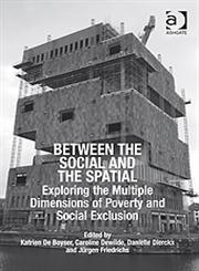 Between the Social and the Spatial Exploring the Multiple Dimensions of Poverty and Social Exclusion,075467925X,9780754679257