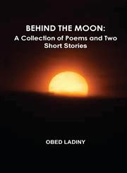 Behind the Moon A Collection of Poems and Two Short Stories,1312326085,9781312326088