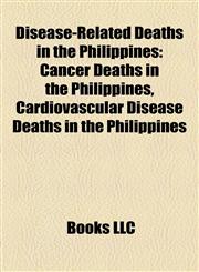 Disease-Related Deaths in the Philippines Cancer Deaths in the Philippines, Cardiovascular Disease Deaths in the Philippines,1158067658,9781158067657