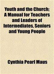 Youth and the Church; A Manual for Teachers and Leaders of Intermediates, Seniors and Young People,115214605X,9781152146051