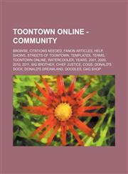 ToonTown OnLine - Community Browse, Citations needed, Fanon Articles, Help, Shows, Streets of ToonTown, Templates, Terms, ToonTown OnLine, Watercooler, Years, 2001, 2009, 2010, 2011, Big Brother, Chief Justice, Cogs, Donald's Dock, Donald's DreamLand, Do,1234853612,9781234853617
