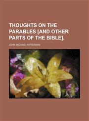 Thoughts on the Parables [And Other Parts of the Bible].,1150012943,9781150012945