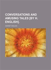 Conversations and Amusing Tales [By H. English].,1150547626,9781150547621