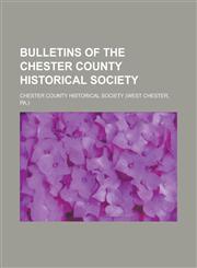 Bulletins of the Chester County Historical Society,1153359952,9781153359955