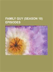 Family Guy (Season 10) Episodes Amish Guy, Back to the Pilot, Be Careful What You Fish For, Burning Down the Bayit, Cool Hand Peter, Family Guy (Seas,1156032369,9781156032367