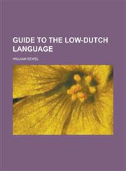 Guide to the Low-Dutch Language,1234100665,9781234100667