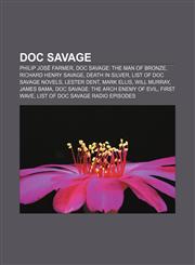 Doc Savage Philip José Farmer, Doc Savage: The Man of Bronze, Richard Henry Savage, Death in Silver, List of Doc Savage novels, Lester Dent,1156993970,9781156993972