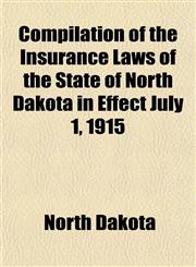 Compilation of the Insurance Laws of the State of North Dakota in Effect July 1, 1915,1153331845,9781153331845