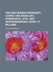 Van den derden Edewaert, coninc van Engelant, rymkronyk, uitg., met aenteekeningen, door J.F. Willems,1234377756,9781234377755