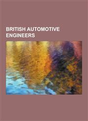 British Automotive Engineers Henry Royce, W. O. Bentley, Edward Turner, Frederick W. Lanchester, Harry Ricardo, Frank George Woollard, Frederick Ri,1230599886,9781230599885