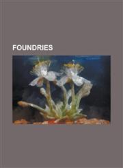 Foundries Andrew Handyside and Company, Bureau Brothers, Commonwealth Steel Company, Denmead Foundry, Finch Foundry, Fort Pitt F,1230766294,9781230766294