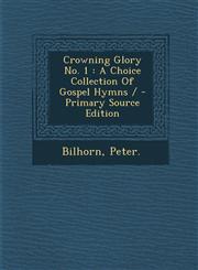 Crowning Glory No. 1 A Choice Collection Of Gospel Hymns / - Primary Source Edition,1293084468,9781293084465