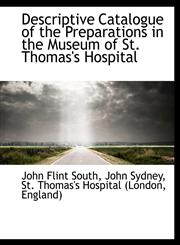 Descriptive Catalogue of the Preparations in the Museum of St. Thomas's Hospital,1116367904,9781116367904