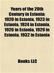 Years of the 20th Century in Estonia 1920 in Estonia, 1923 in Estonia, 1924 in Estonia, 1926 in Estonia, 1929 in Estonia, 1932 in Estonia,1158082185,9781158082186