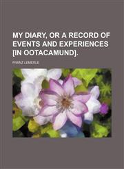 My Diary, or a Record of Events and Experiences [In Ootacamund].,1150029692,9781150029691