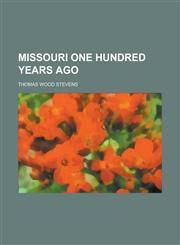 Missouri One Hundred Years Ago,1153038641,9781153038645