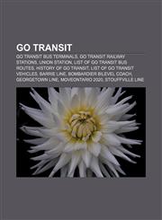 GO Transit GO Transit bus terminals, GO Transit railway stations, Union Station, List of GO Transit bus routes, History of GO Transit,1156479231,9781156479230