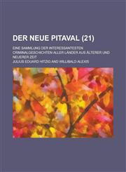 Der Neue Pitaval; Eine Sammlung Der Interessantesten Criminalgeschichten Aller Lander Aus Alterer Und Neuerer Zeit (21 ),1153467135,9781153467131