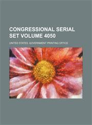 Congressional serial set Volume 4050,1130136744,9781130136746