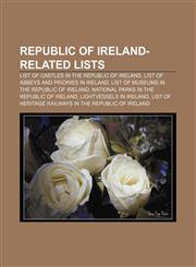 Republic of Ireland-related lists List of castles in the Republic of Ireland, List of abbeys and priories in Ireland,1157615155,9781157615156