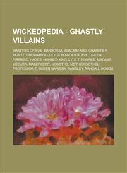 Wickedpedia - Ghastly Villains Masters of Evil, Barbossa, Blackbeard, Charles F. Muntz, Chernabog, Doctor Facilier, Evil Queen, Firebird, Hades, Horn,1234797828,9781234797829