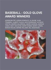 Baseball - Gold Glove Award winners Adrián Beltré, Adrian Gonzalez, Al Kaline, Alan Trammell, Albert Pujols, Alex Rodriguez, Alfredo Griffin, Andrés Galarraga, Andre Dawson, Andruw Jones, Andy Van Slyke, Barry Bonds, Barry Larkin, Bengie Molina, Bernie W,1234684233,9781234684235