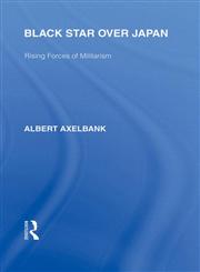 Black Star Over Japan Rising Forces of Militarism 1st Edition,0415587581,9780415587587